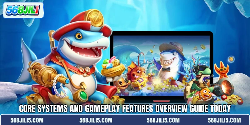 Core systems and gameplay features overview guide today Core systems and gameplay features overview guide today