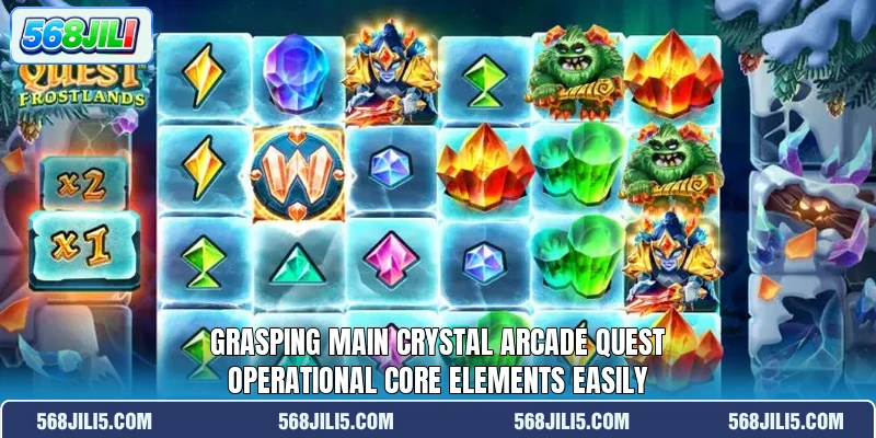 Grasping main Crystal Arcade Quest operational core elements easily Grasping main Crystal Arcade Quest operational core elements easily