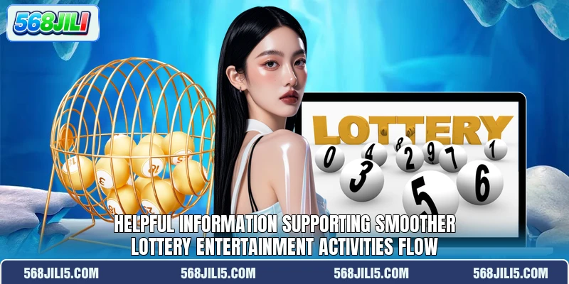 Helpful information supporting smoother lottery entertainment activities flow Helpful information supporting smoother lottery entertainment activities flow