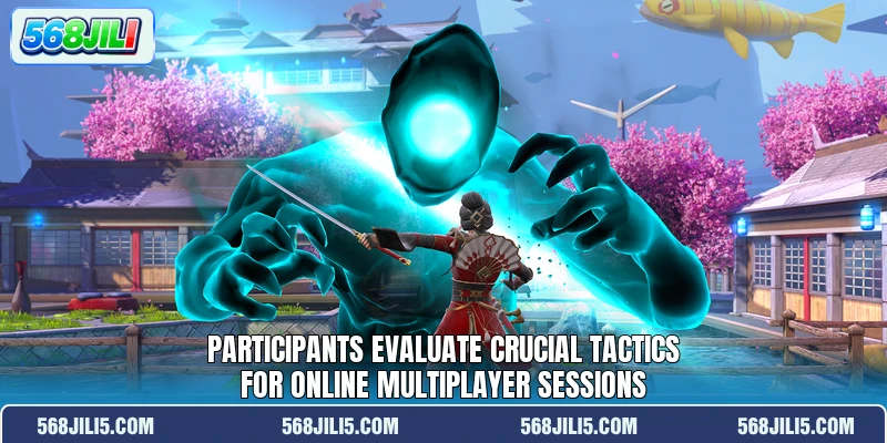 Participants evaluate crucial tactics for online multiplayer sessions Participants evaluate crucial tactics for online multiplayer sessions