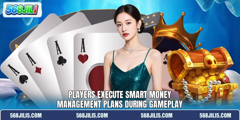 Players execute smart money management plans during gameplay Players execute smart money management plans during gameplay
