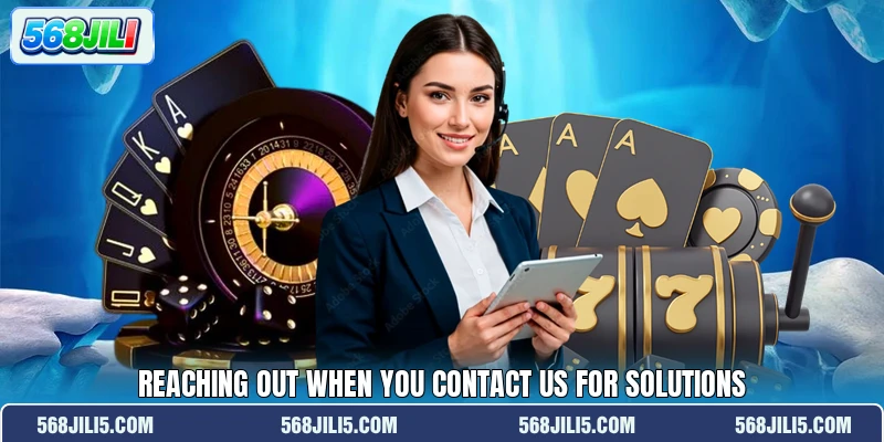 Reaching out when you contact us for solutions Reaching out when you contact us for solutions
