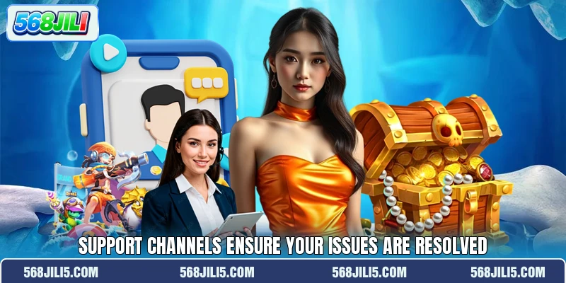 Support channels ensure your issues are resolved Support channels ensure your issues are resolved