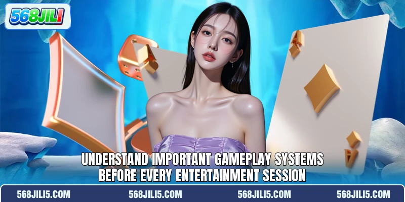 Understand important gameplay systems before every entertainment session Understand important gameplay systems before every entertainment session