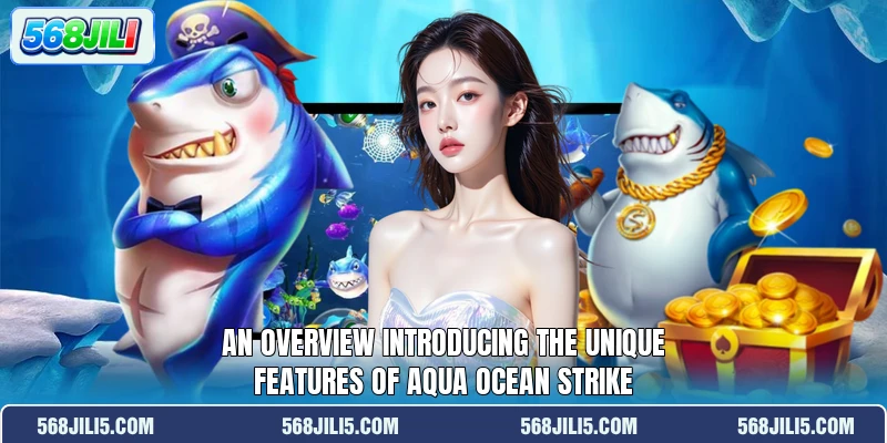 An overview introducing the unique features of Aqua Ocean Strike An overview introducing the unique features of Aqua Ocean Strike