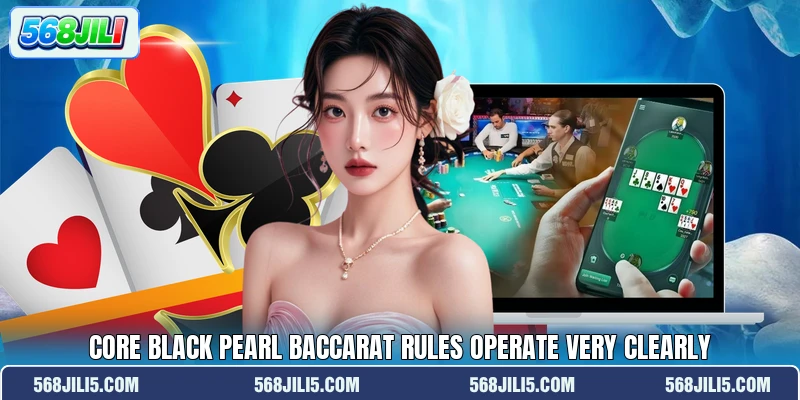 Core Black Pearl Baccarat rules operate very clearly Core Black Pearl Baccarat rules operate very clearly