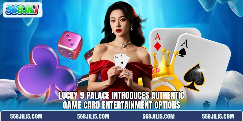 Lucky 9 Palace introduces authentic game card entertainment options Lucky 9 Palace introduces authentic game card entertainment options