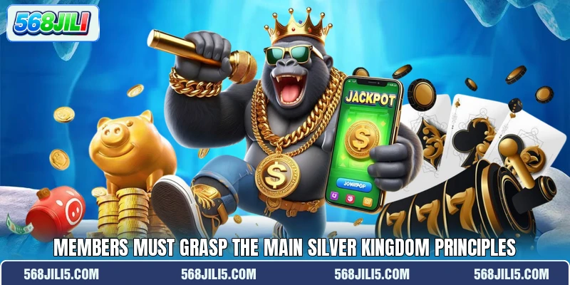 Members must grasp the main Silver Kingdom principles Members must grasp the main Silver Kingdom principles
