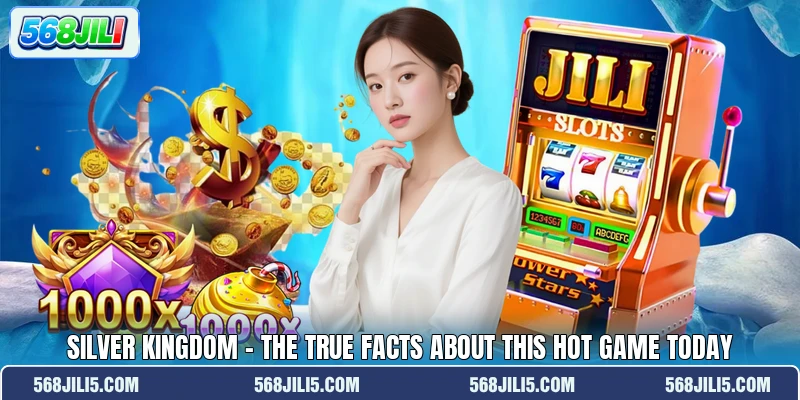 Silver Kingdom - The True Facts About This Hot Game Today Silver Kingdom - The True Facts About This Hot Game Today
